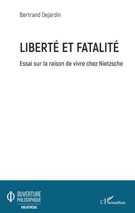 Liberté et fatalité Essai sur la raison de vivre chez Nietzsche