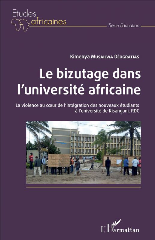 Le bizutage dans l'université africaine La violence au coeur de l'intégration des nouveaux étudiants à l'université de Kisangani, RDC