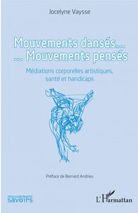 Mouvements dansés. Mouvements pensés Médiations corporelles artistiques, santé et handicaps