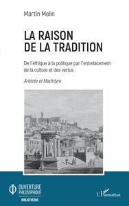 La raison de la tradition De l'éthique à la politique par l'entrelacement de la culture et des vertus - Aristote et MacIntyre