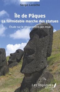 Île de Pâques La formidable marche des statues - Etude sur le déplacement des moai