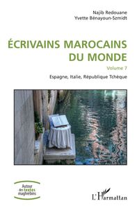 Écrivains marocains du monde Volume 7 - Espagne, Italie, République Tchèque