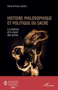 Histoire philosophique et politique du sacré La violence et le sacré des autres