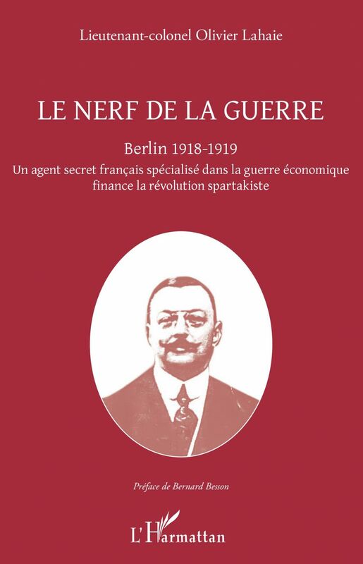 Le nerf de la guerre Berlin 1918-1919 - Un agent secret français spécialisé dans la guerre économique finance la révolution spartakiste