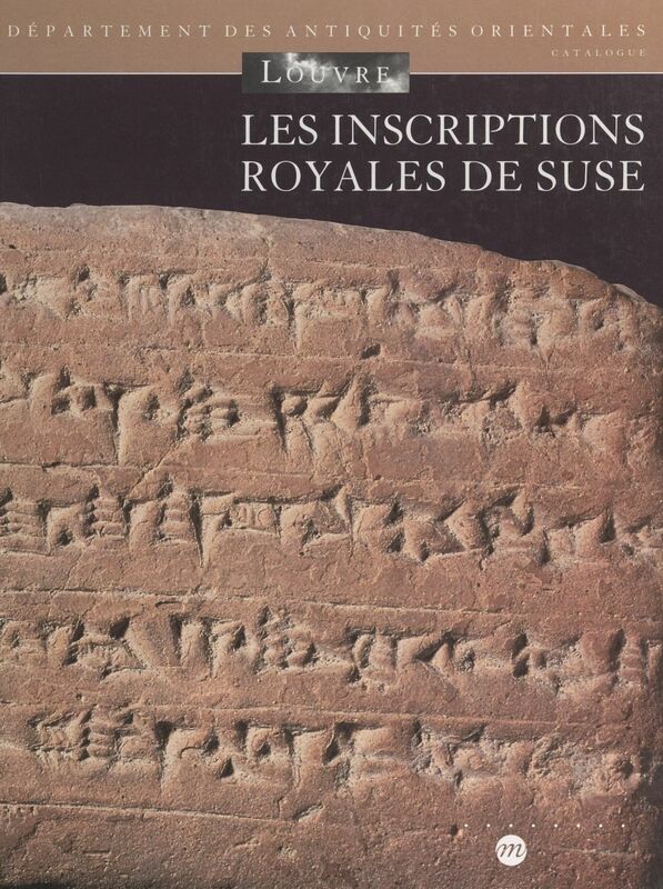 Les inscriptions royales de Suse Briques de l'époque paléo-élamite à l'empire néo-élamite
