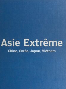 Asie extrême Chine, Corée, Japon, Viêtnam