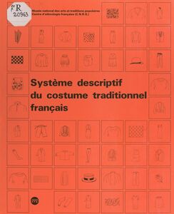 Système descriptif du costume traditionnel français Typologies du vêtement et du couvre-chef, matières, morphologie, décor, aspects culturels