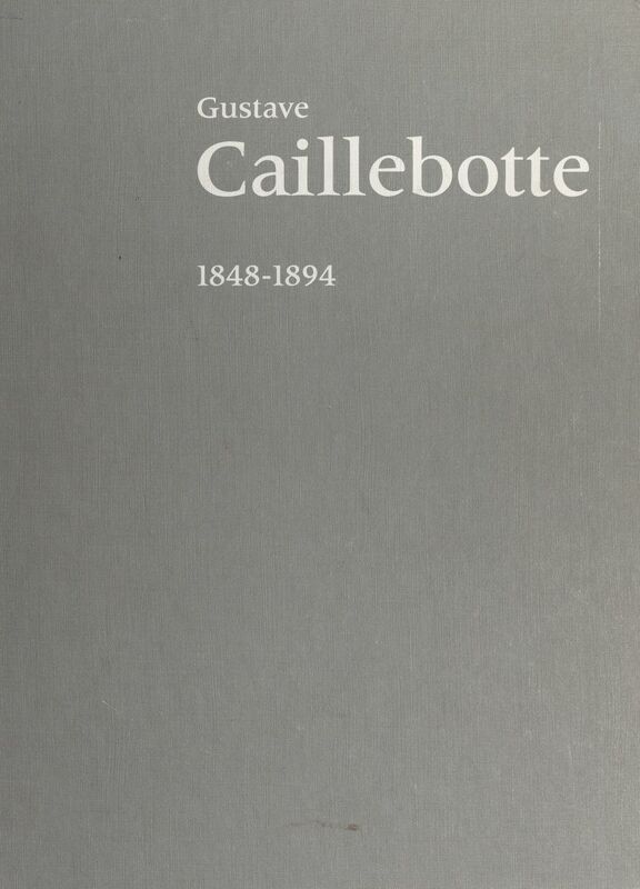 Gustave Caillebotte : 1848-1894 Paris : Galeries nationales du Grand Palais, 12 septembre 1994-9 janvier 1995, Chicago : the Art institute, 15 février-28 mai 1995