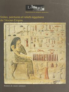 Catalogue des stèles, peintures et reliefs égyptiens de l'Ancien Empire et de la Première Période Intermédiaire : vers 2686-2040 avant J.-C.