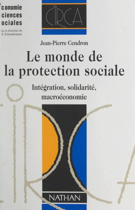 Le monde de la protection sociale Intégration, solidarité, macroéconomie