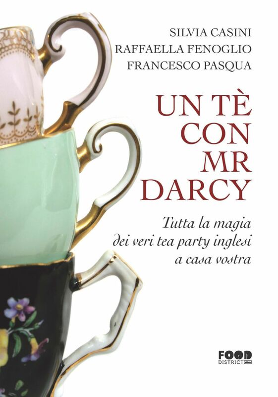 Un tè con Mr Darcy Tutta la magia dei veri tea party inglesi a casa vostra