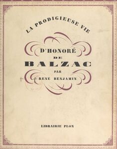 La prodigieuse vie d'Honoré de Balzac Avec 28 bois gravés de L. Schulz et 24 héliogravures hors texte