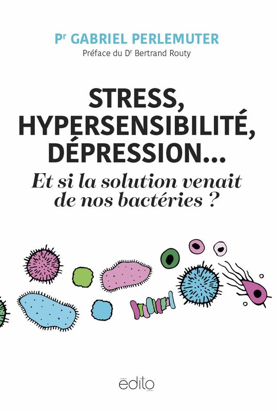 Stress, hypersensibilité, dépression... et si la solution venait de nos bactéries?