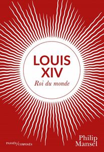 Louis XIV Roi du monde