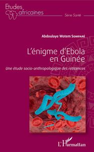 L'énigme d'Ebola en Guinée Une étude socio-anthropologique des réticences