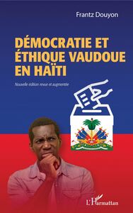 Démocratie et éthique vaudoue en Haïti Nouvelle édition revue et augmentée