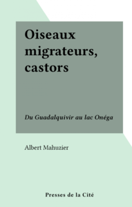 Oiseaux migrateurs, castors Du Guadalquivir au lac Onéga