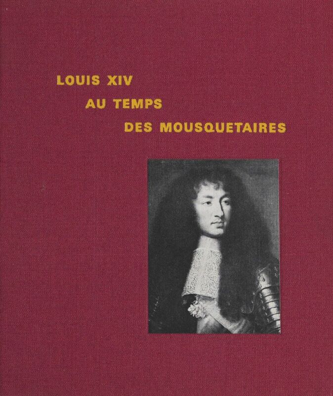 Louis XIV, au temps des Mousquetaires