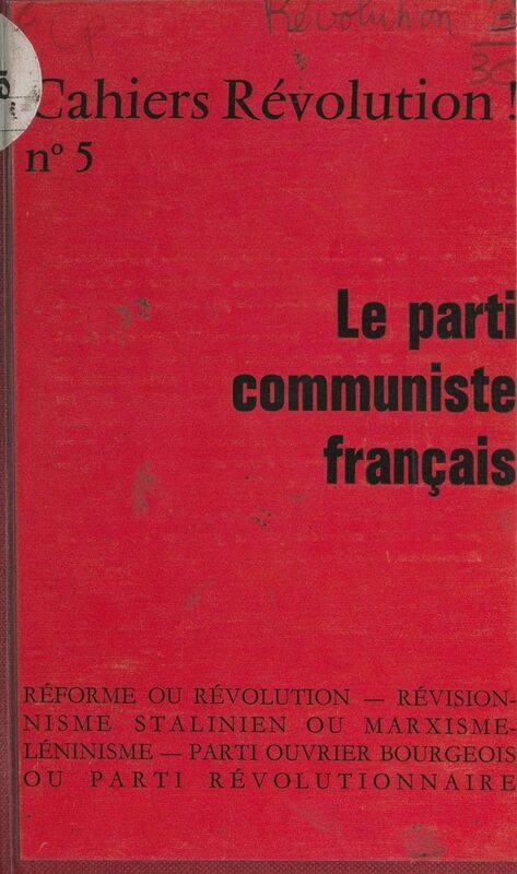 Le Parti communiste français Réforme ou révolution, révisionnisme stalinien ou marxisme léninisme, parti ouvrier bourgeois ou parti révolutionnaire