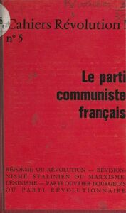 Le Parti communiste français Réforme ou révolution, révisionnisme stalinien ou marxisme léninisme, parti ouvrier bourgeois ou parti révolutionnaire