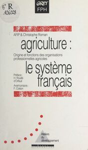 Agriculture : le système français Origine et fonctions des organisations professionnelles en France