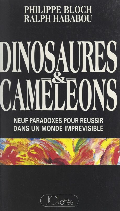 Dinosaures et caméléons Neuf paradoxes pour réussir dans un monde imprévisible