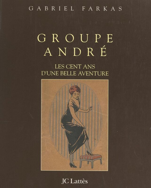 Groupe André Les cent ans d'une belle aventure