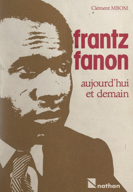 Frantz Fanon, aujourd'hui et demain Réflexions sur le Tiers Monde