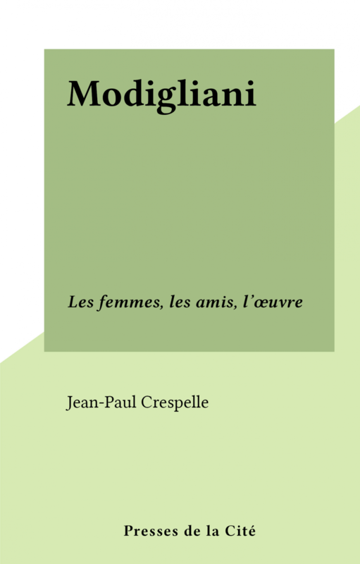 Modigliani Les femmes, les amis, l'œuvre
