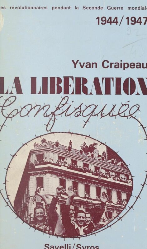 Les révolutionnaires pendant la Seconde Guerre mondiale, 1944-1947 La Libération confisquée
