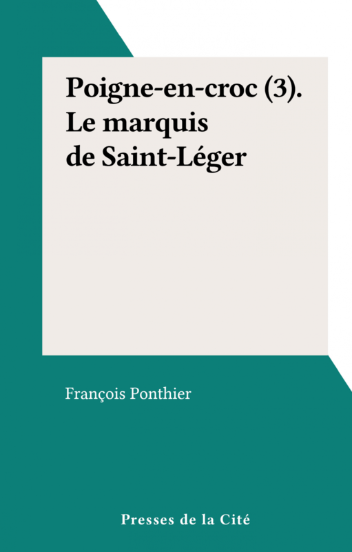 Poigne-en-croc (3). Le marquis de Saint-Léger