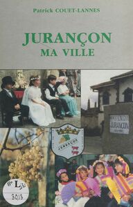 Jurançon, ma ville Chronique de douze mois de vie jurançonnaise, de septembre 1990 à septembre 1991
