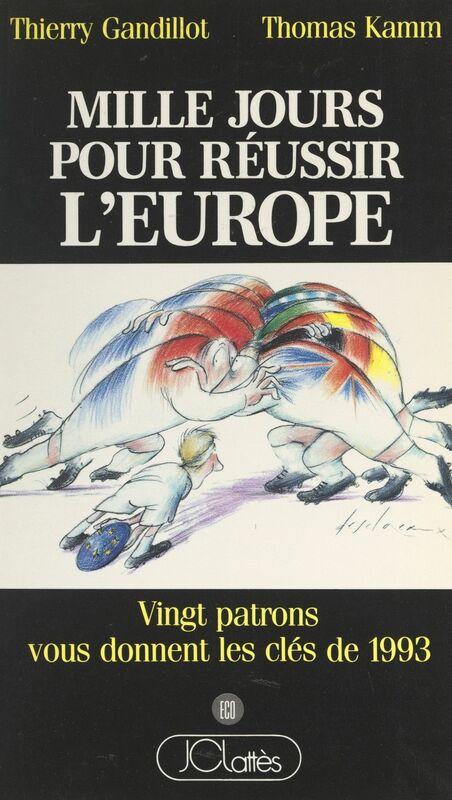 Mille jours pour réussir l'Europe Vingt patrons vous donnent les clés de 1993