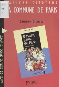 La Commune de Paris Lire et écrire avec le livre "Bastien gamin de Paris", de Bertrand Solet