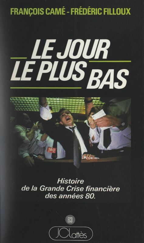 Le jour le plus bas Histoire de la grande crise financière des années 80