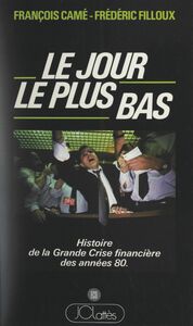 Le jour le plus bas Histoire de la grande crise financière des années 80