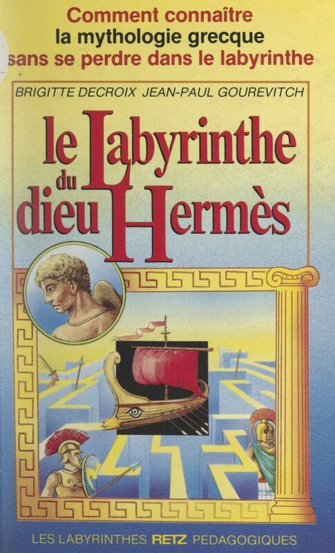 Le labyrinthe du dieu Hermès Comment connaître la mythologie grecque sans se perdre dans le labyrinthe