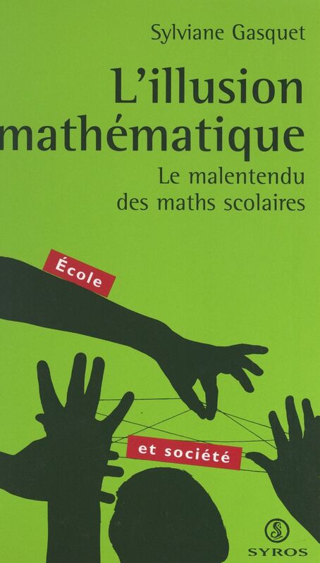 L'illusion mathématique Le malentendu des maths scolaires