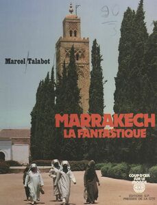 Marrakech la fantastique Ville impériale