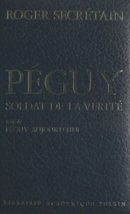 Péguy, soldat de la vérité Suivi de Péguy aujourd'hui