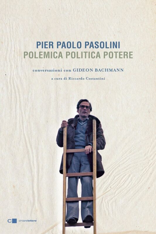 Pier Paolo Pasolini. Polemica Politica Potere Conversazioni con Gideon Bachmann