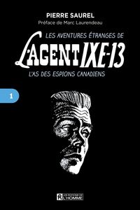 aventures étranges de l'agent IXE-13 L'as des espions canadiens, tome 1