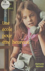 Une école pour être heureux Une expérience d'éducation active. L'aménagement de la classe et de l'école