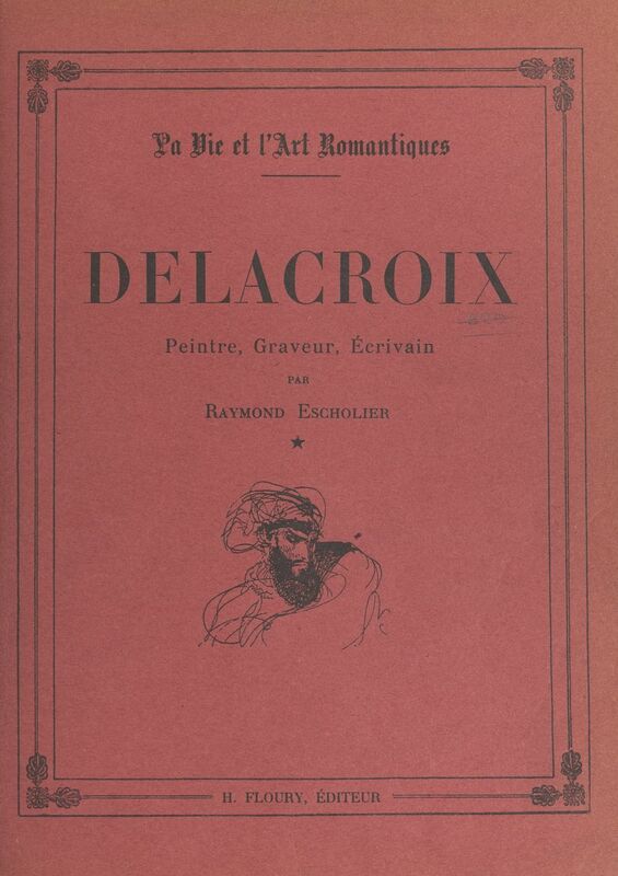 Delacroix (1798-1832) Peintre, graveur, écrivain
