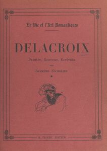 Delacroix (1798-1832) Peintre, graveur, écrivain