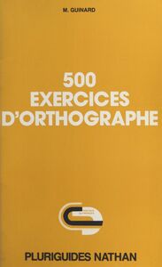 500 exercices d'orthographe Avec solutions et explications