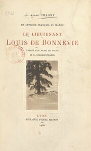 Un officier français au Maroc, le lieutenant Louis de Bonnevie D'après son carnet de route et sa correspondance