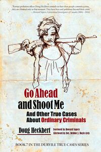 Go Ahead and Shoot Me! And Other True Cases About Ordinary Criminals