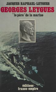 Georges Leygues, le « père » de la marine Ses carnets secrets de 1914-1920