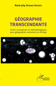 Géographie transcendante Outils conceptuels et méthodologiques pour géographier autrement en Afrique